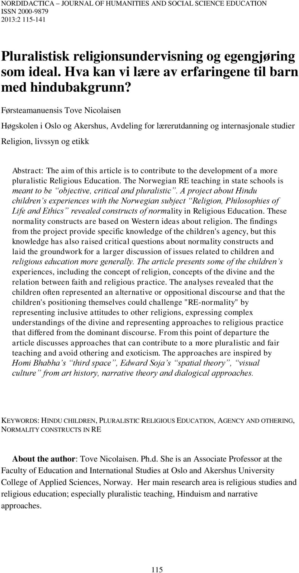 Førsteamanuensis Høgskolen i Oslo og Akershus, Avdeling for lærerutdanning og internasjonale studier Religion, livssyn og etikk Abstract: The aim of this article is to contribute to the development