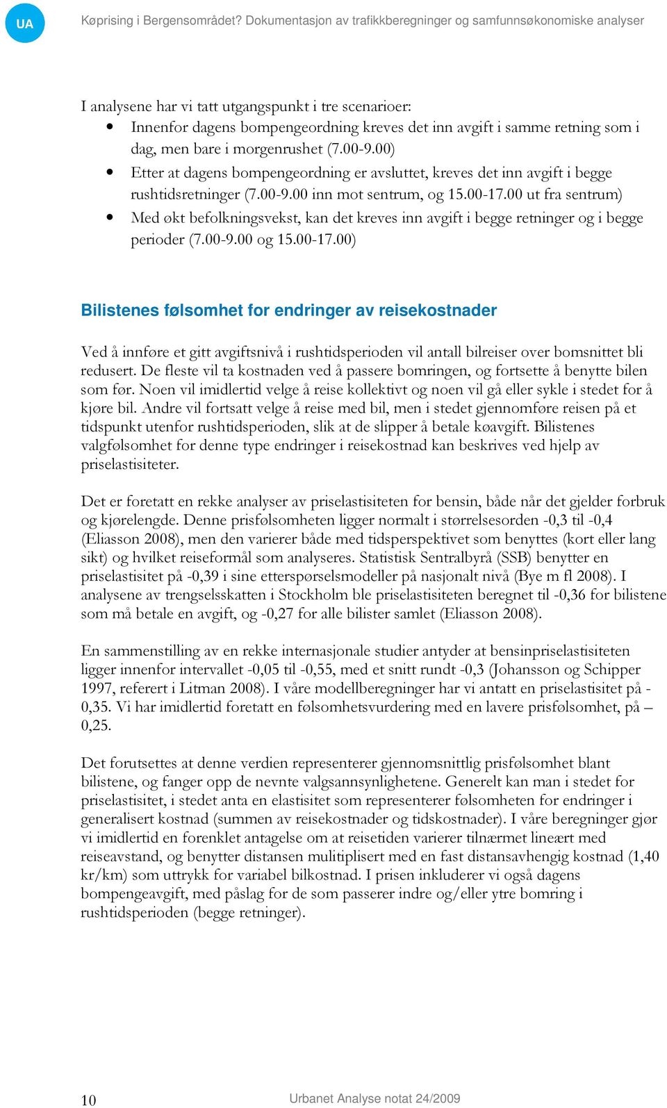 00 ut fra sentrum) Med økt befolkningsvekst, kan det kreves inn avgift i begge retninger og i begge perioder (7.00-9.00 og 15.00-17.