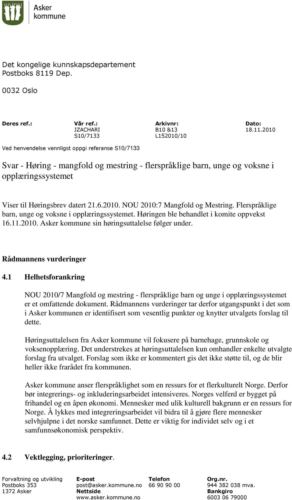 2010 S10/7133 L152010/10 Ved henvendelse vennligst oppgi referanse S10/7133 Svar - Høring - mangfold og mestring - flerspråklige barn, unge og voksne i opplæringssystemet Viser til Høringsbrev datert