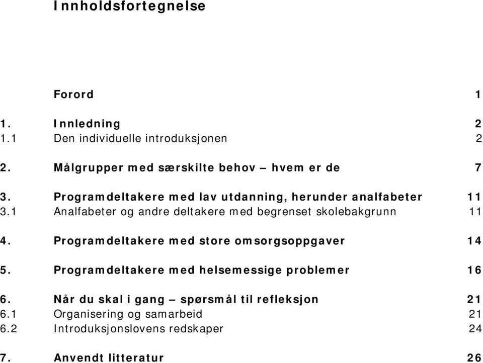 1 Analfabeter og andre deltakere med begrenset skolebakgrunn 11 4. Programdeltakere med store omsorgsoppgaver 14 5.