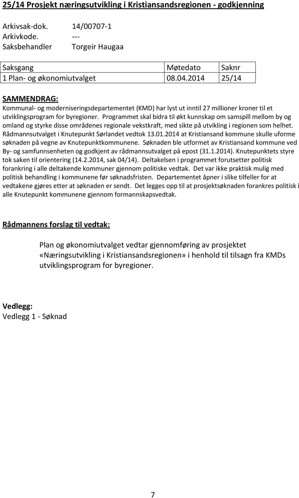 Programmet skal bidra til økt kunnskap om samspill mellom by og omland og styrke disse områdenes regionale vekstkraft, med sikte på utvikling i regionen som helhet.