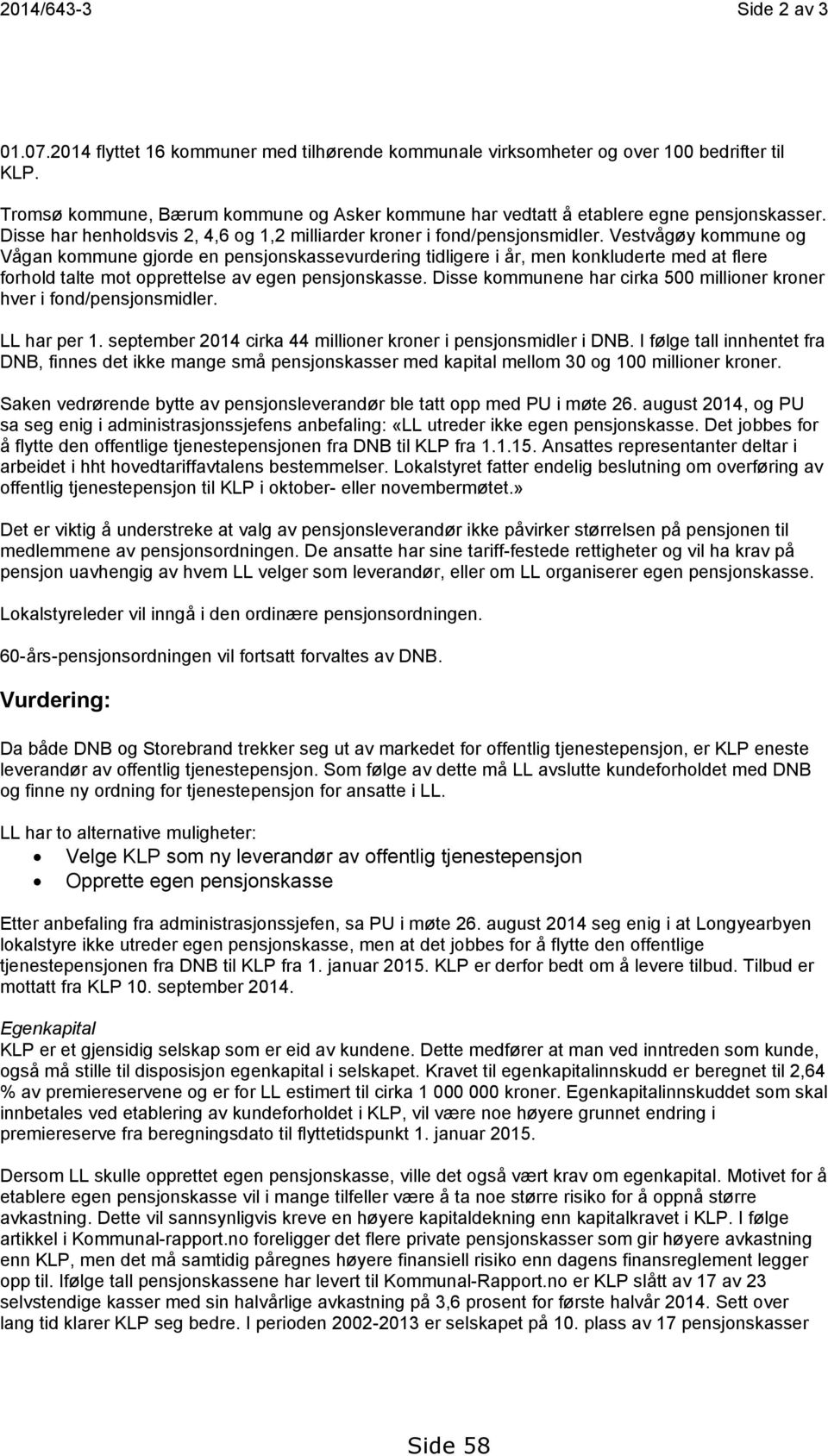 Vestvågøy kommune og Vågan kommune gjorde en pensjonskassevurdering tidligere i år, men konkluderte med at flere forhold talte mot opprettelse av egen pensjonskasse.