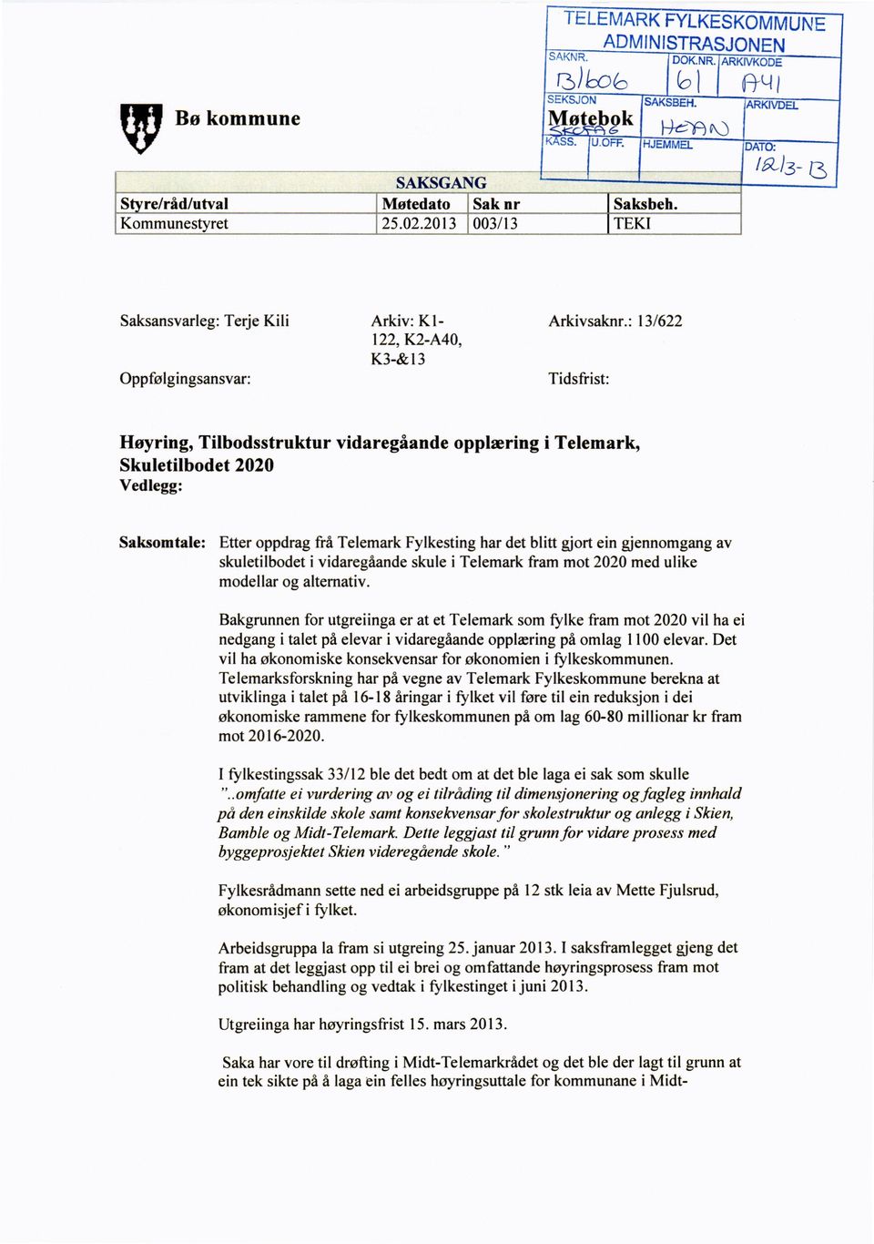 : 13/622 Tidsfrist: Høyring, Tilbodsstruktur vidaregåande opplæring i Telemark, Skuletilbodet 2020 Vedlegg: Saksomtale: Etter oppdrag frå Telemark Fylkesting har det blitt gjort ein gjennomgang av