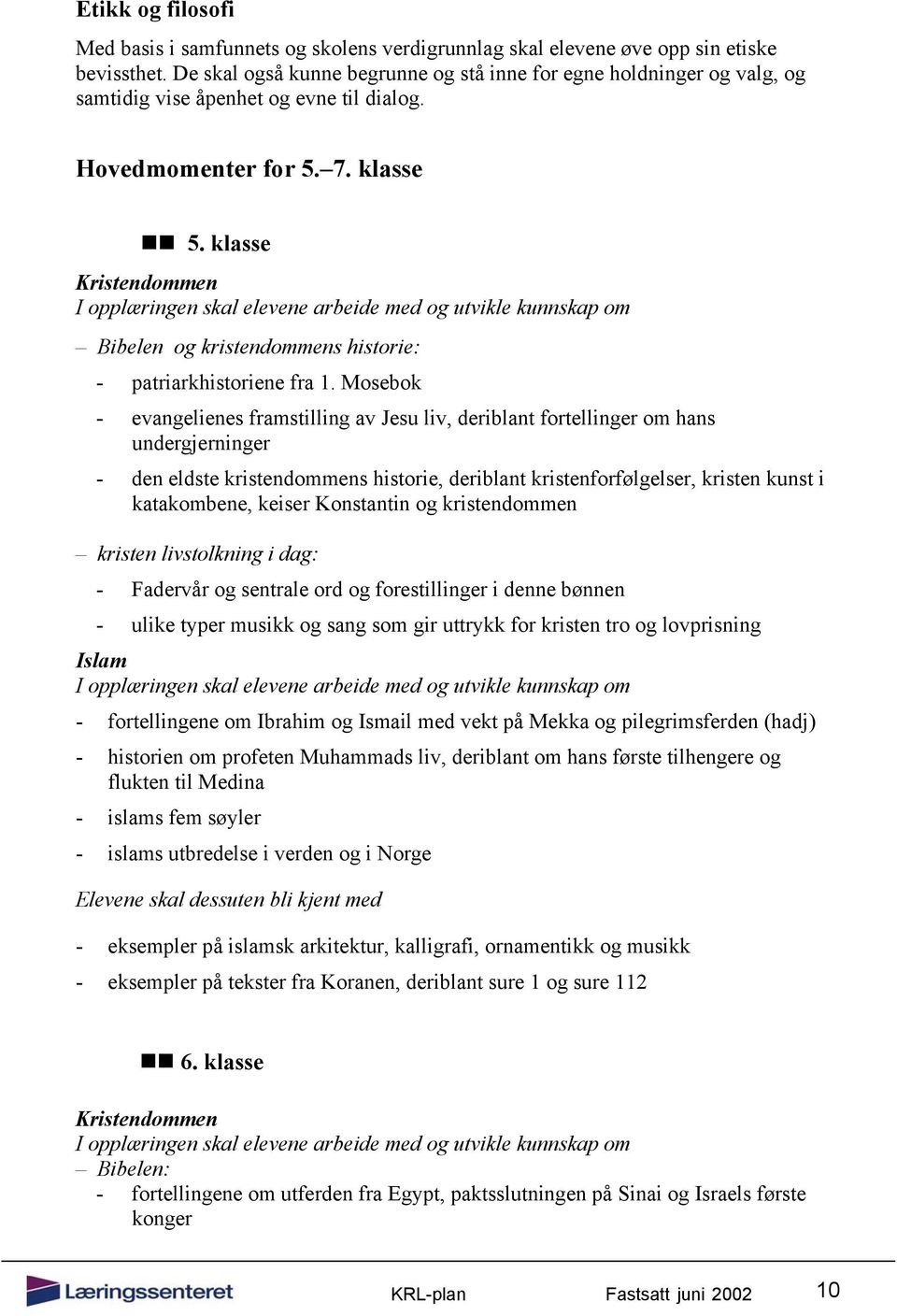 klasse Kristendommen Bibelen og kristendommens historie: - patriarkhistoriene fra 1.