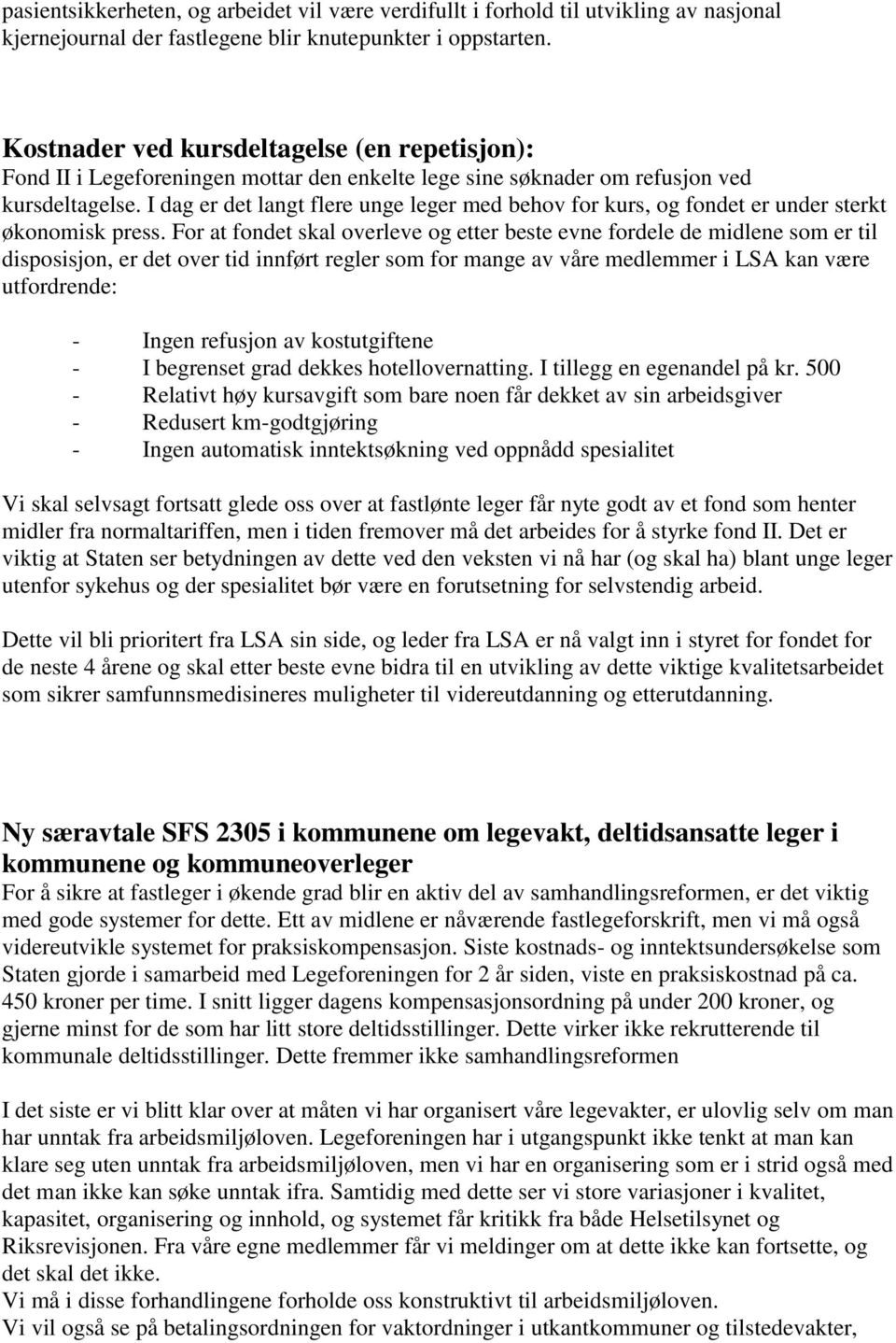 I dag er det langt flere unge leger med behov for kurs, og fondet er under sterkt økonomisk press.