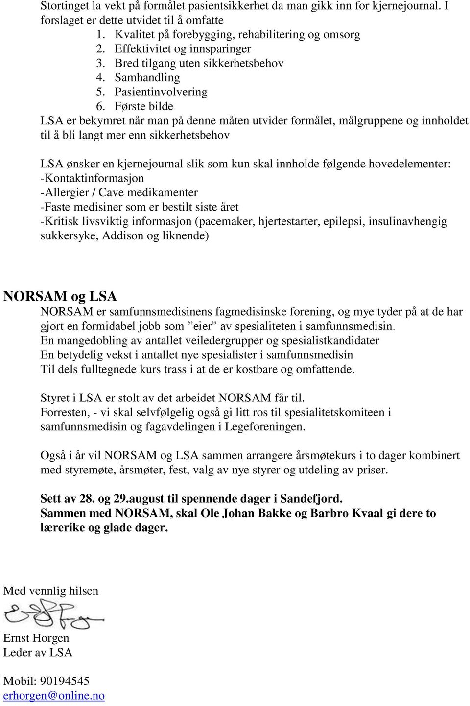 Første bilde LSA er bekymret når man på denne måten utvider formålet, målgruppene og innholdet til å bli langt mer enn sikkerhetsbehov LSA ønsker en kjernejournal slik som kun skal innholde følgende