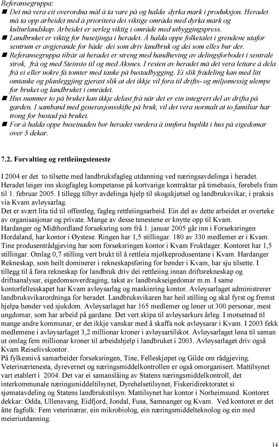 Å halda oppe folketalet i grendene utafor sentrum er avgjerande for både dei som driv landbruk og dei som elles bur der.