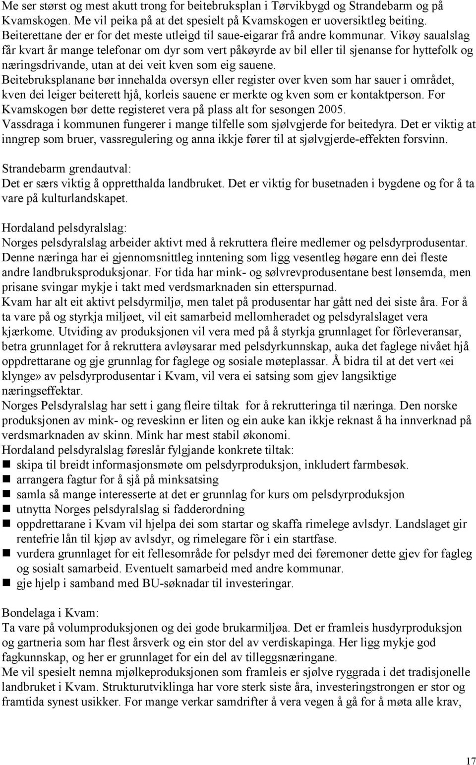 Vikøy saualslag får kvart år mange telefonar om dyr som vert påkøyrde av bil eller til sjenanse for hyttefolk og næringsdrivande, utan at dei veit kven som eig sauene.