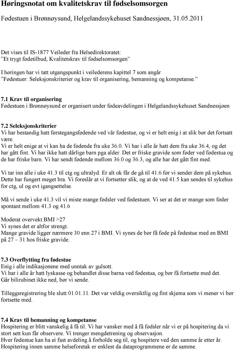 Seleksjonskriterier og krav til organisering, bemanning og kompetanse. 7.1 Krav til organisering Fødestuen i Brønnøysund er organisert under fødeavdelingen i Helgelandssykehuset Sandnessjøen 7.