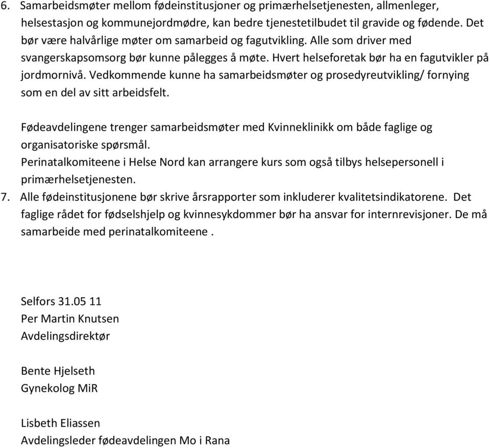 Vedkommende kunne ha samarbeidsmøter og prosedyreutvikling/ fornying som en del av sitt arbeidsfelt.