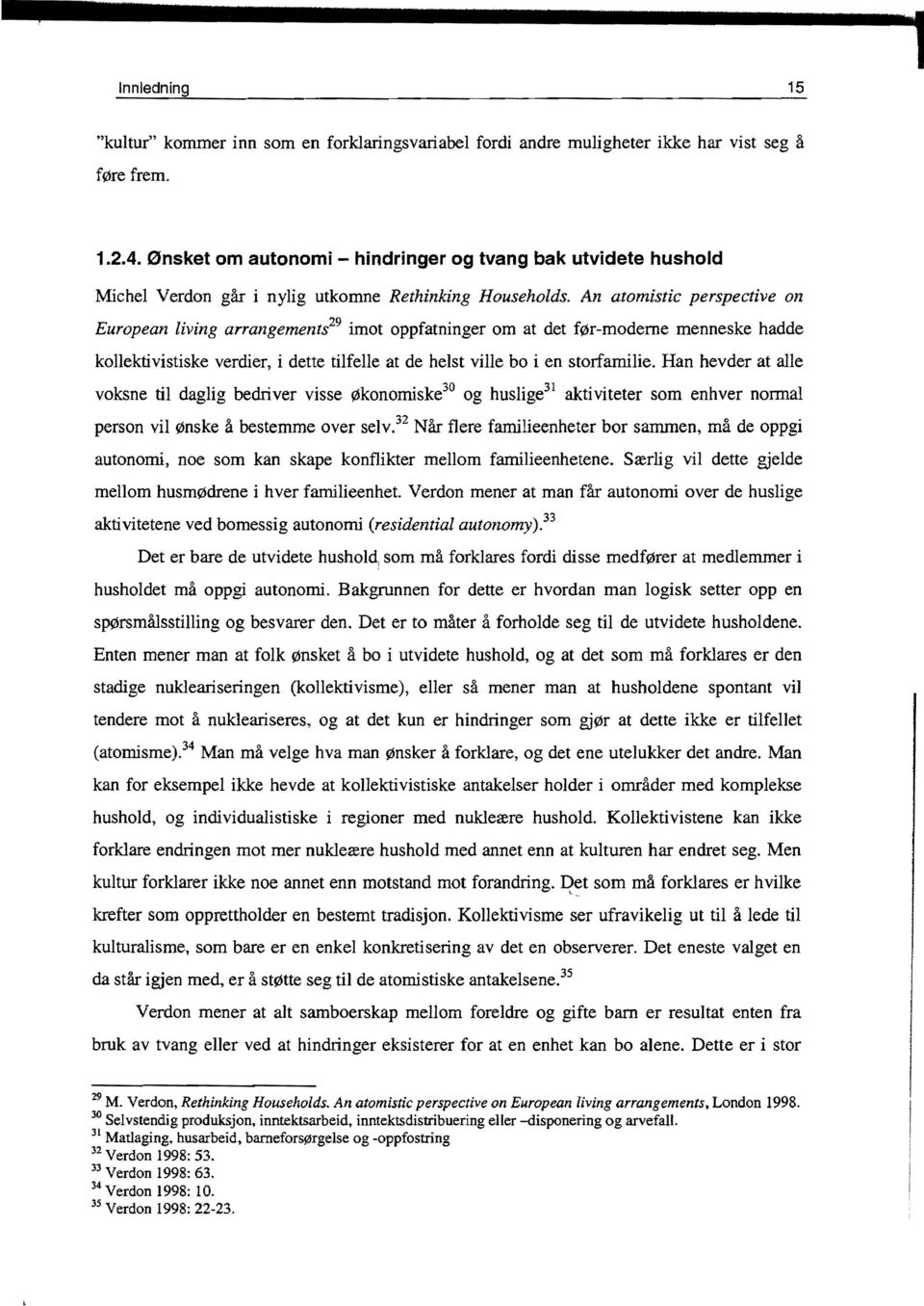 An atomistic perspective on European living arrangementi 9 imot oppfatninger om at det før-moderne menneske hadde kollektivistiske verdier, i dette tilfelle at de helst ville bo i en storfamilie.