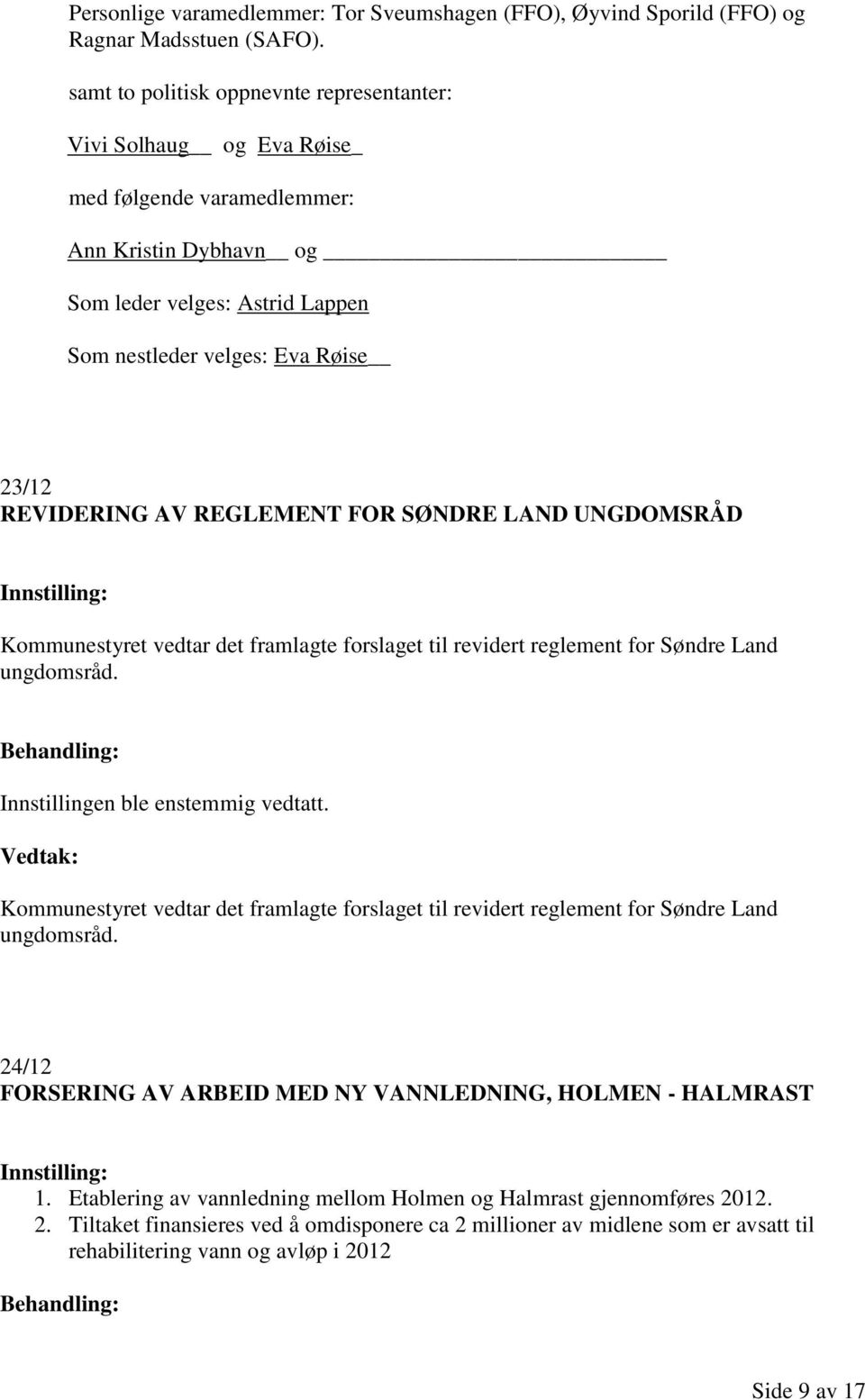 REVIDERING AV REGLEMENT FOR SØNDRE LAND UNGDOMSRÅD Kommunestyret vedtar det framlagte forslaget til revidert reglement for Søndre Land ungdomsråd.