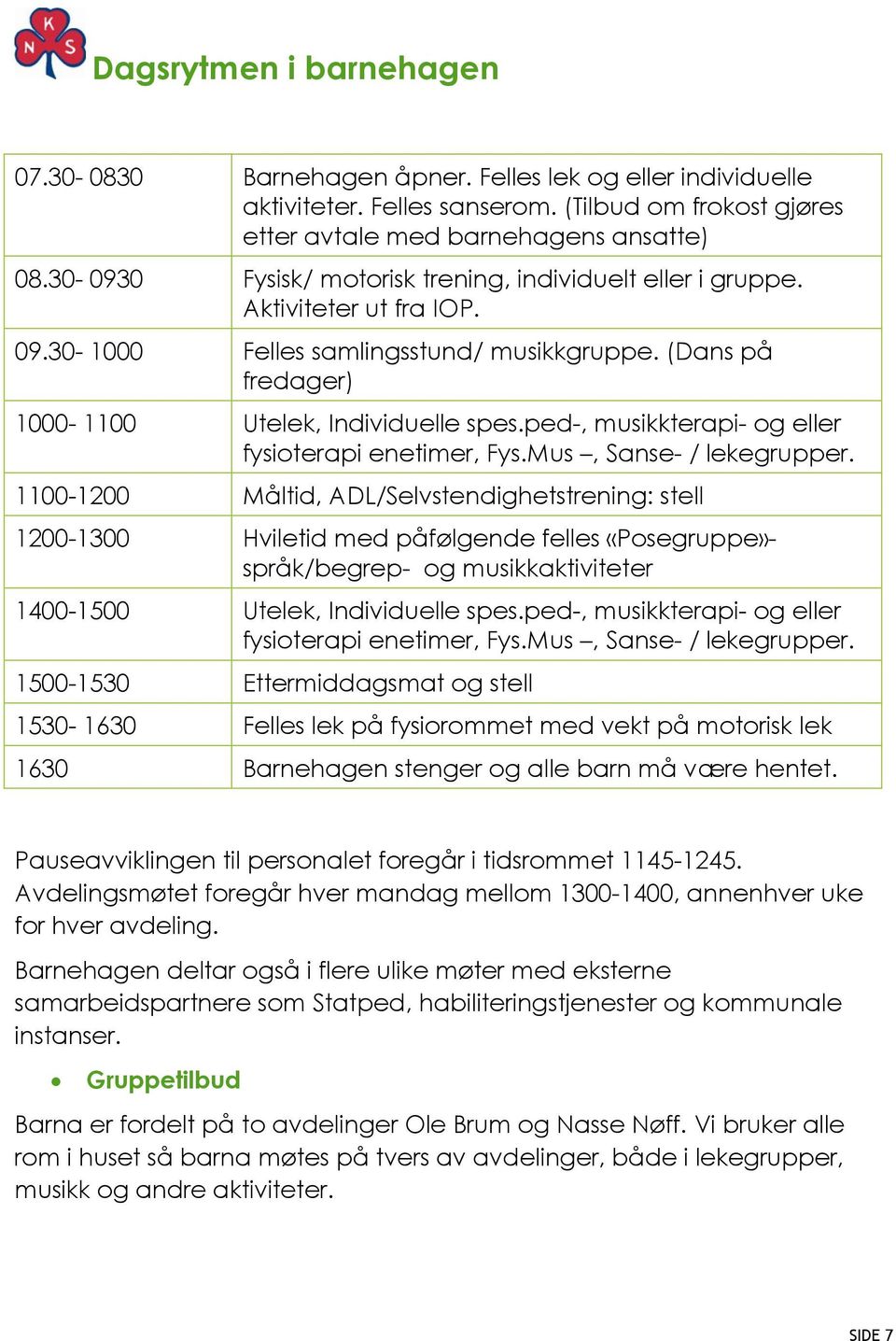 ped-, musikkterapi- og eller fysioterapi enetimer, Fys.Mus, Sanse- / lekegrupper.