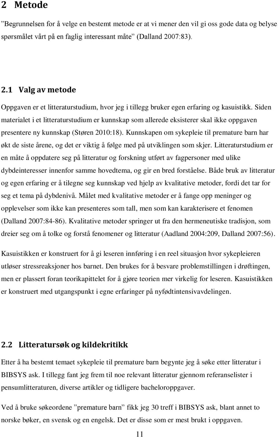 Siden materialet i et litteraturstudium er kunnskap som allerede eksisterer skal ikke oppgaven presentere ny kunnskap (Støren 2010:18).