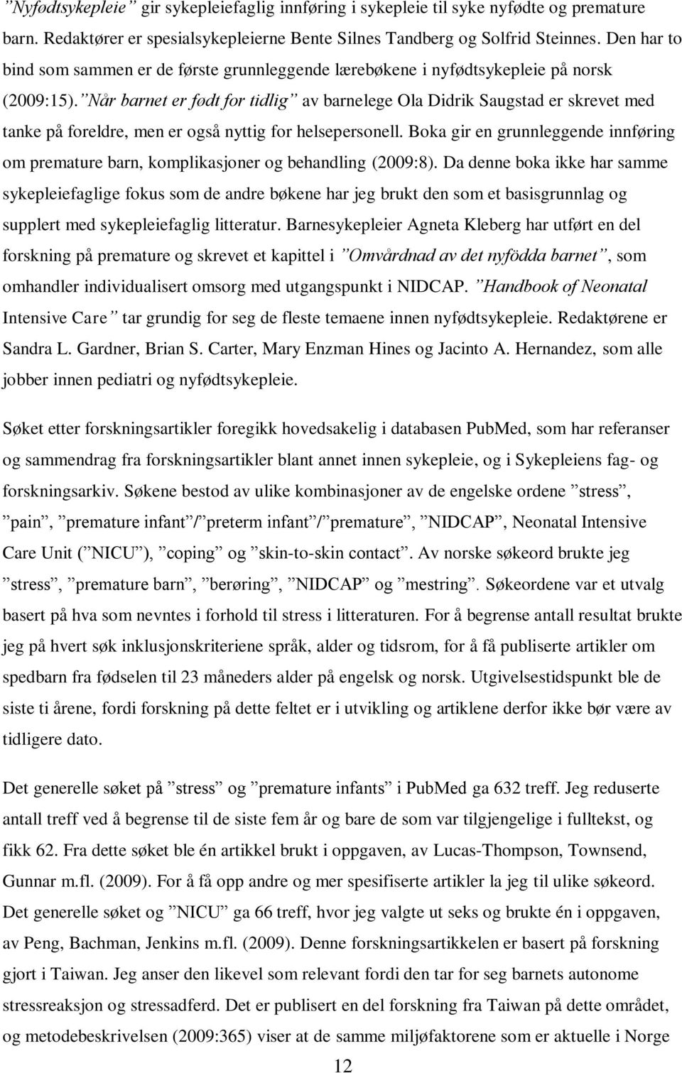 Når barnet er født for tidlig av barnelege Ola Didrik Saugstad er skrevet med tanke på foreldre, men er også nyttig for helsepersonell.