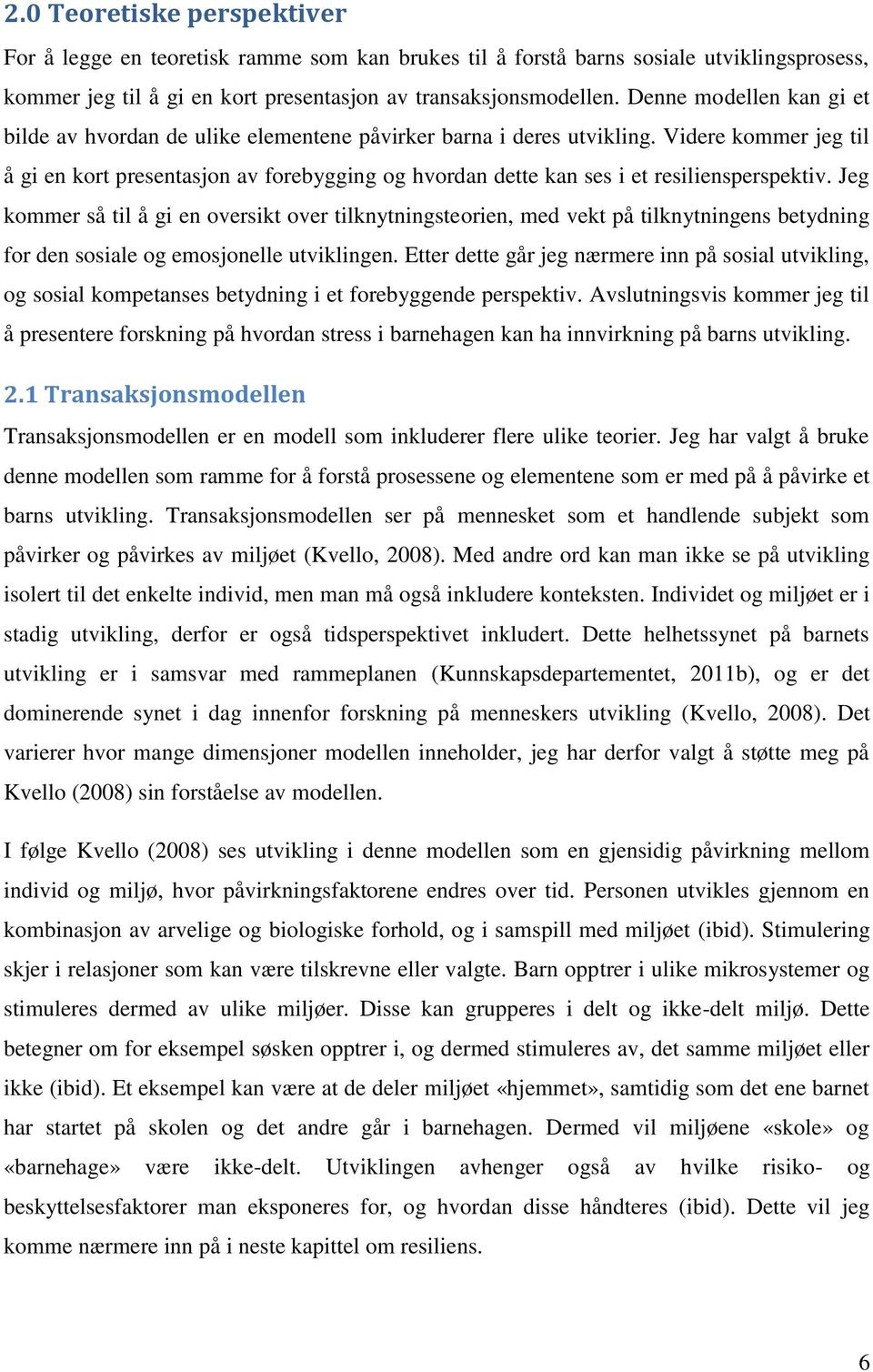 Videre kommer jeg til å gi en kort presentasjon av forebygging og hvordan dette kan ses i et resiliensperspektiv.