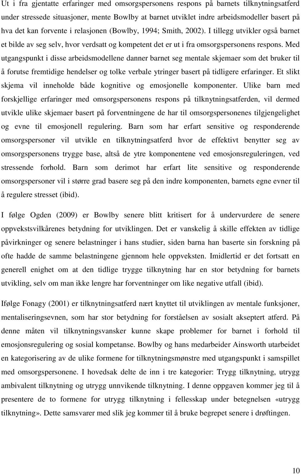 Med utgangspunkt i disse arbeidsmodellene danner barnet seg mentale skjemaer som det bruker til å forutse fremtidige hendelser og tolke verbale ytringer basert på tidligere erfaringer.