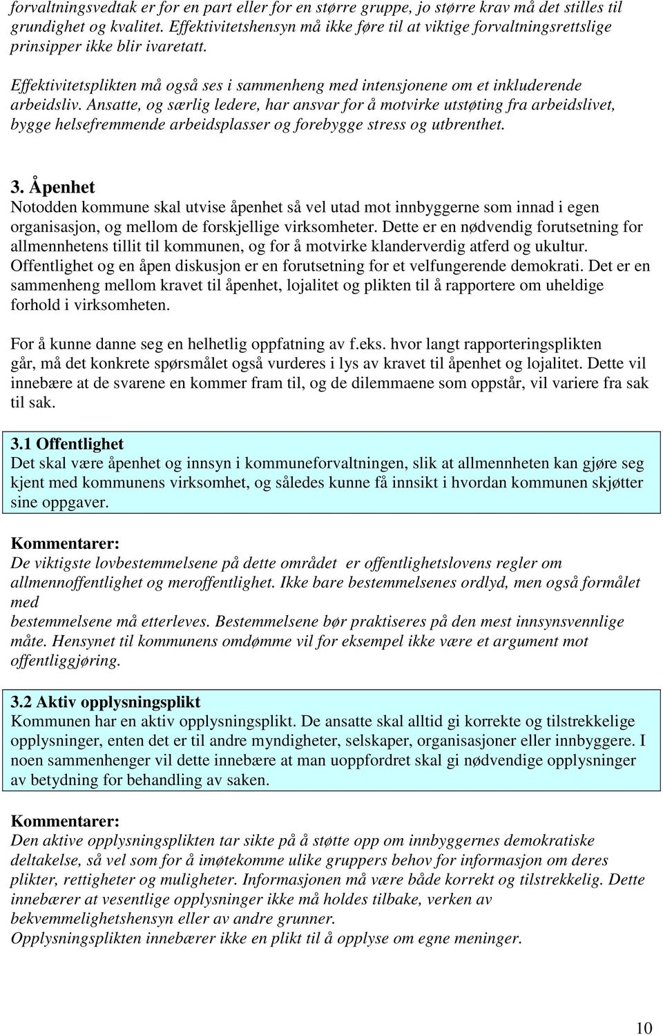 Ansatte, og særlig ledere, har ansvar for å motvirke utstøting fra arbeidslivet, bygge helsefremmende arbeidsplasser og forebygge stress og utbrenthet. 3.