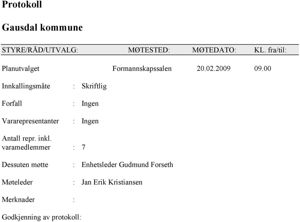 00 Innkallingsmåte Forfall Vararepresentanter : Skriftlig : Ingen : Ingen Antall repr.