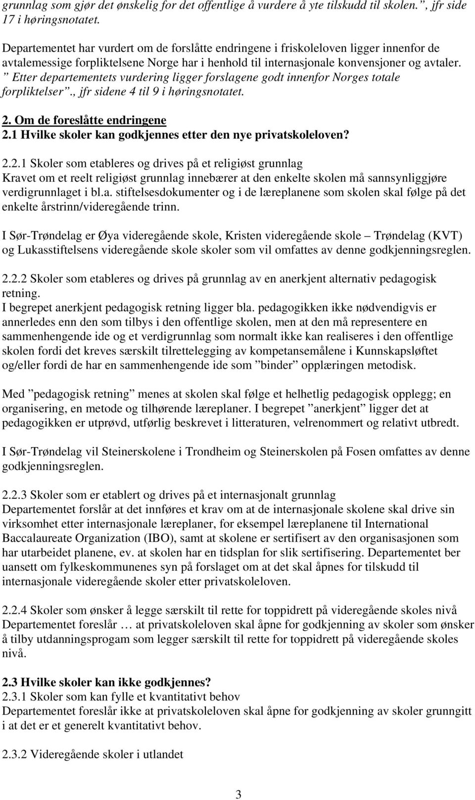 Etter departementets vurdering ligger forslagene godt innenfor Norges totale forpliktelser., jfr sidene 4 til 9 i høringsnotatet. 2. Om de foreslåtte endringene 2.