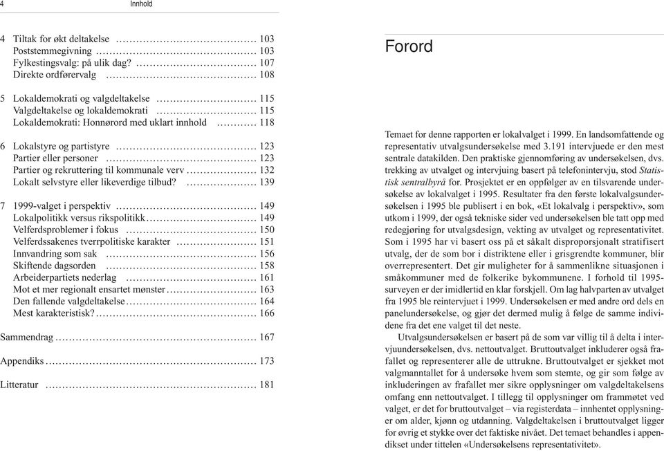 personer 123 Partier og rekruttering til kommunale verv 132 Lokalt selvstyre eller likeverdige tilbud?