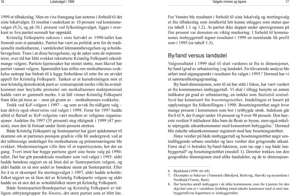 Kristelig Folkepartis suksess i siste halvdel av 1990-tallet kan fremstå som et paradoks.