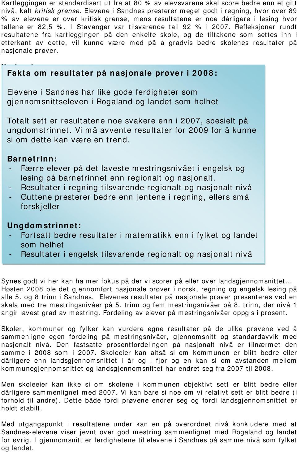 I Stavanger var tilsvarende tall 92 % i 2007.