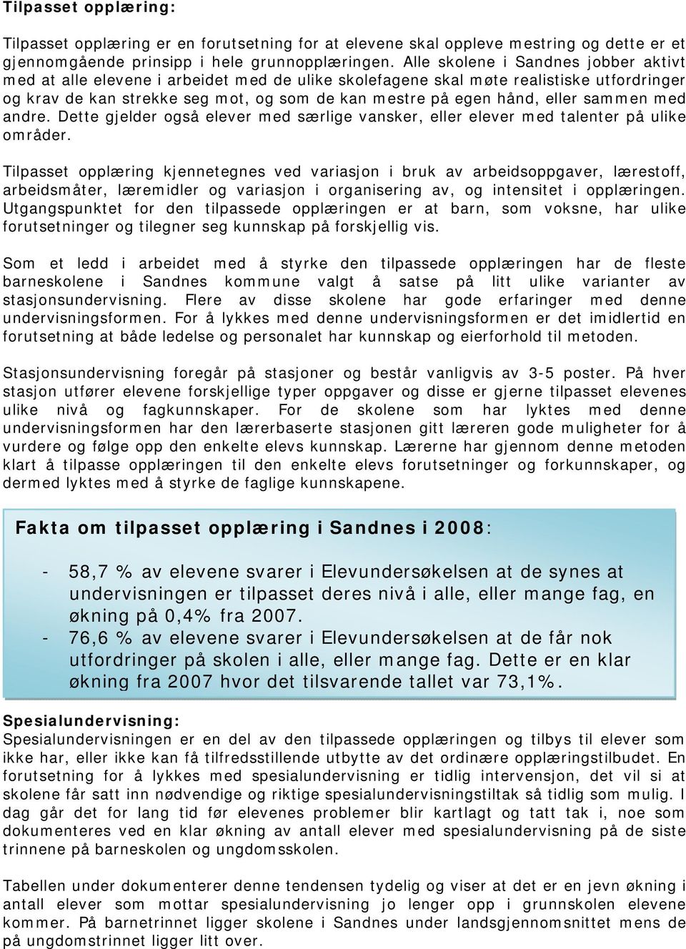 eller sammen med andre. Dette gjelder også elever med særlige vansker, eller elever med talenter på ulike områder.