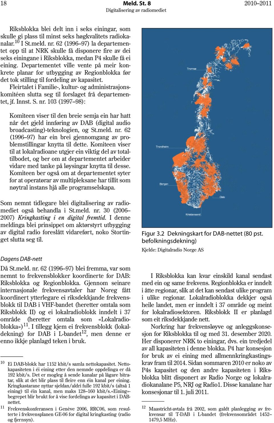 Departementet ville vente på meir konkrete planar for utbygging av Regionblokka før det tok stilling til fordeling av kapasitet.