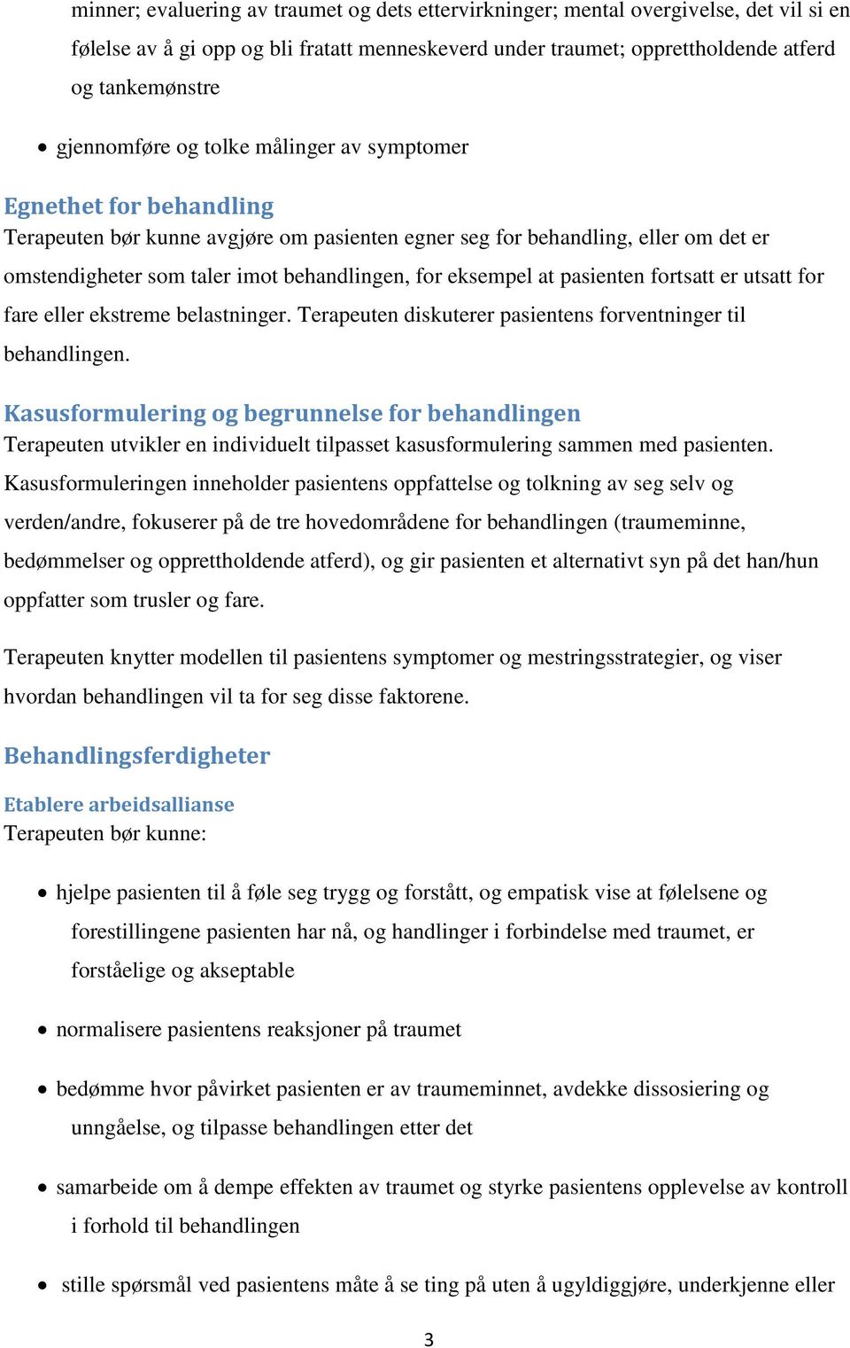 eksempel at pasienten fortsatt er utsatt for fare eller ekstreme belastninger. Terapeuten diskuterer pasientens forventninger til behandlingen.