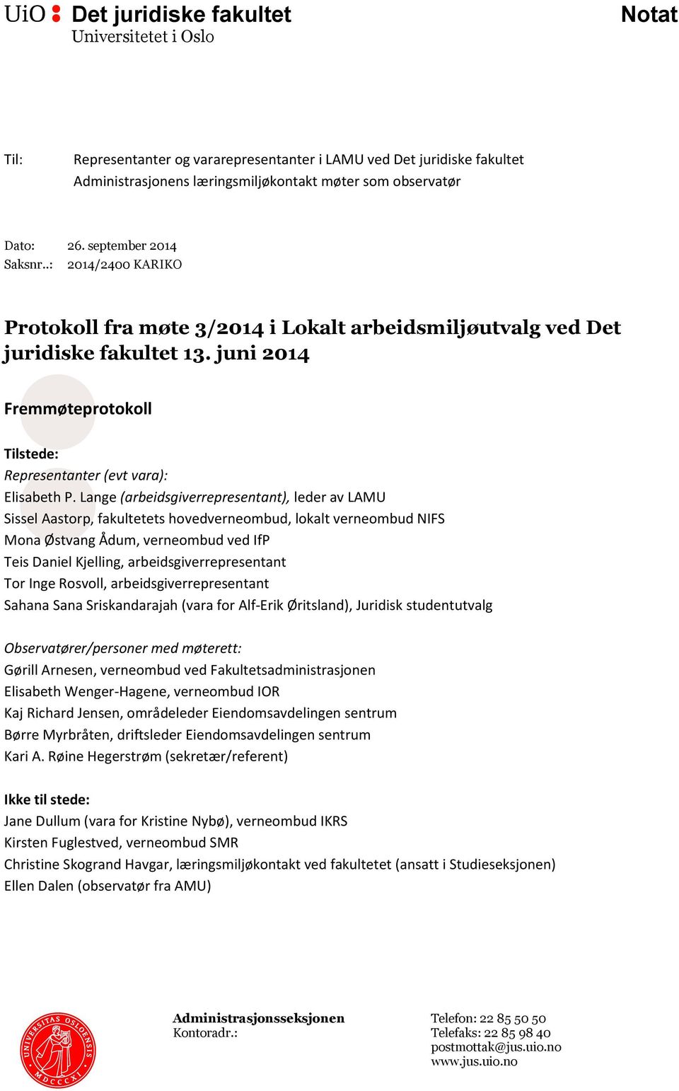juni 2014 Fremmøteprotokoll Tilstede: Representanter (evt vara): Elisabeth P.