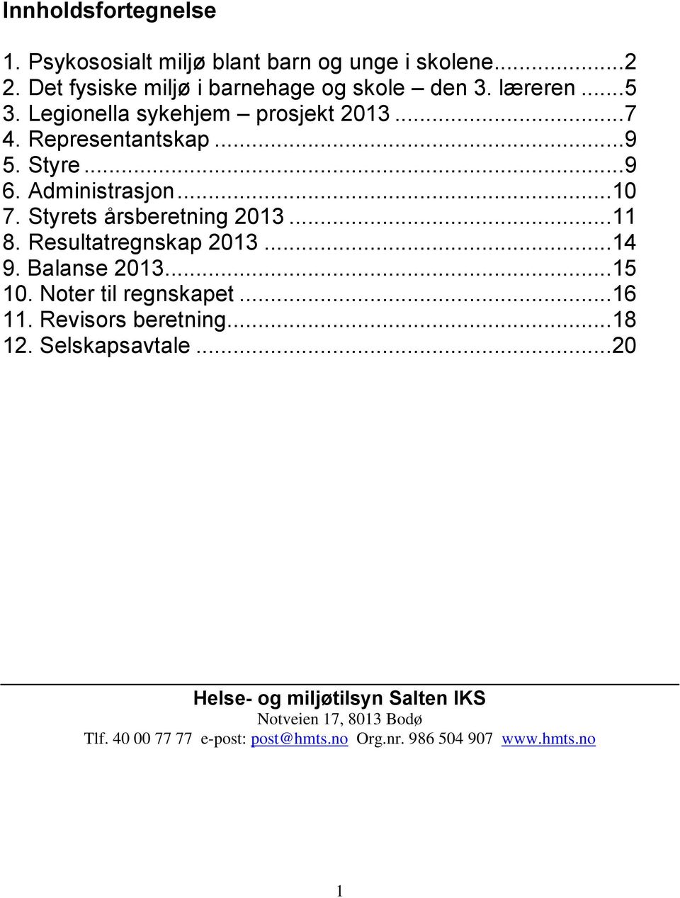 Styrets årsberetning 2013...11 8. Resultatregnskap 2013...14 9. Balanse 2013...15 10. Noter til regnskapet...16 11.