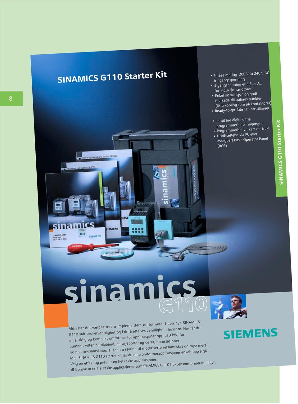 (BOP) SINAMICS G110 Starter Kit sinamics G110 Aldri har det vært lettere å implementere omformere. I den nye SINAMICS G110 står brukervennlighet og i driftsettelses vennlighet i høysete.