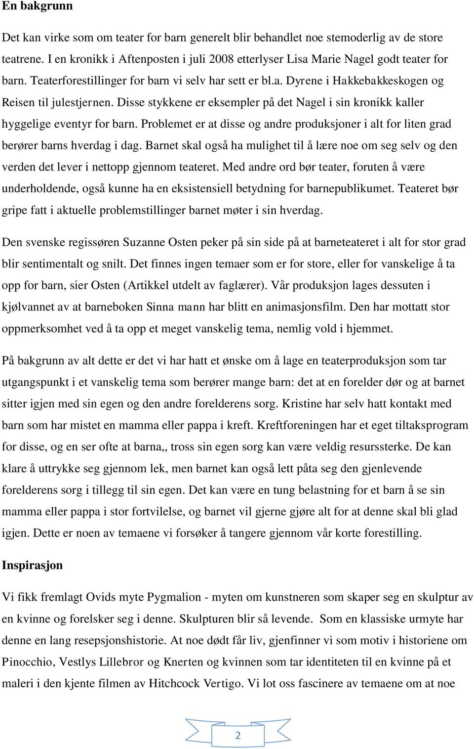 Problemet er at disse og andre produksjoner i alt for liten grad berører barns hverdag i dag.