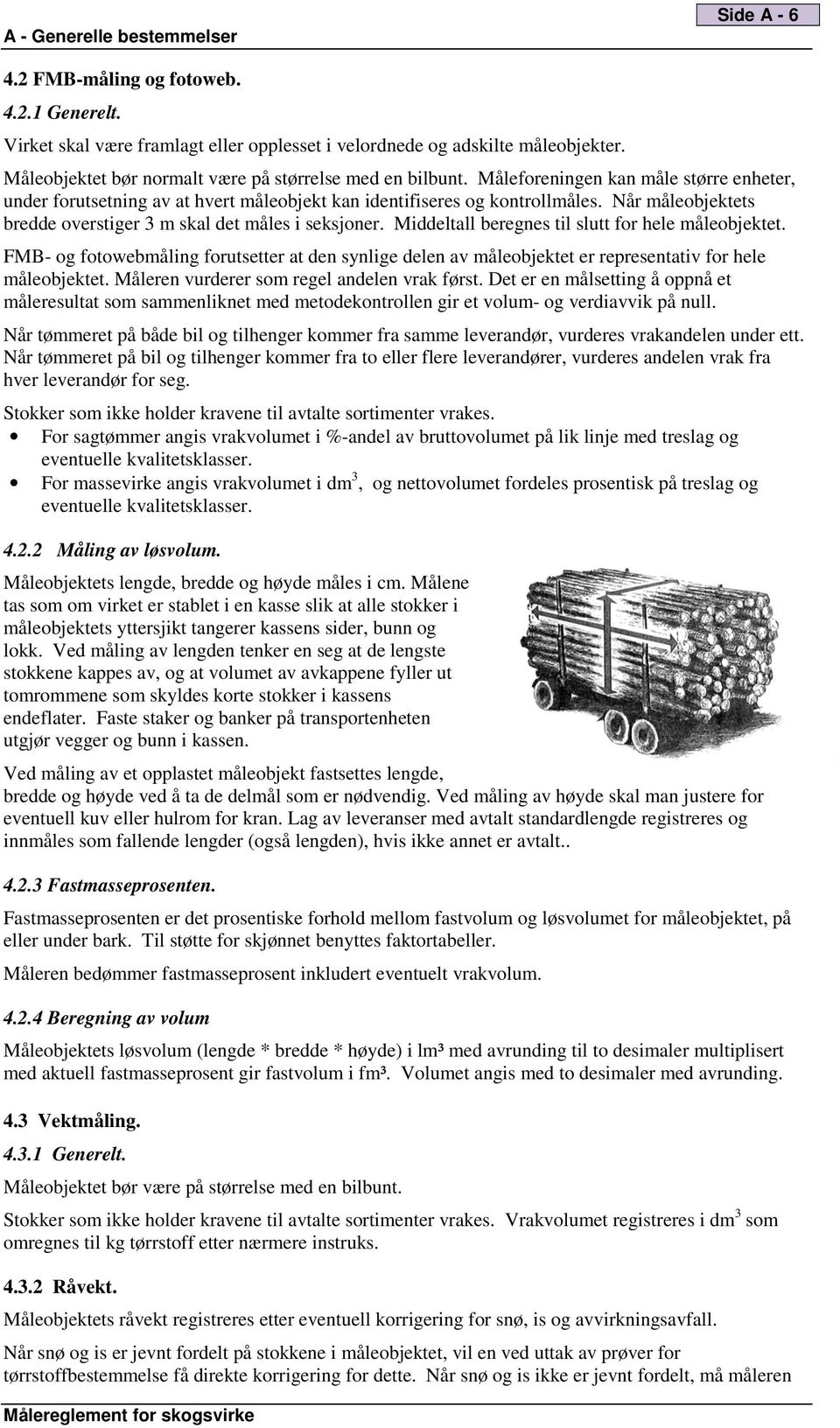 Middeltall beregnes til slutt for hele måleobjektet. FMB- og fotowebmåling forutsetter at den synlige delen av måleobjektet er representativ for hele måleobjektet.