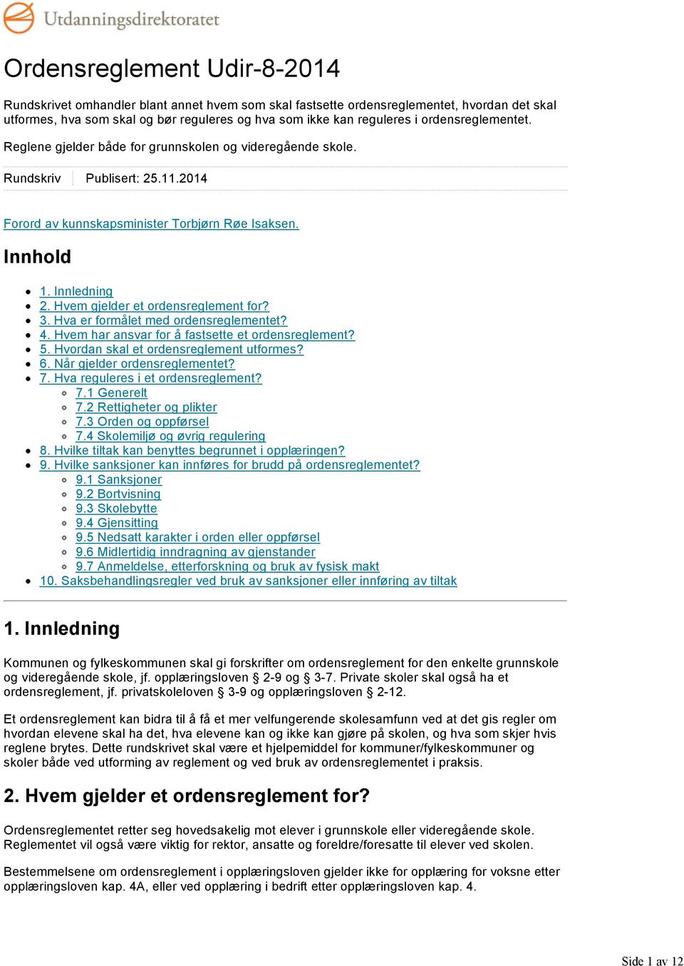 Hvem gjelder et ordensreglement for? 3. Hva er formålet med ordensreglementet? 4. Hvem har ansvar for å fastsette et ordensreglement? 5. Hvordan skal et ordensreglement utformes? 6.