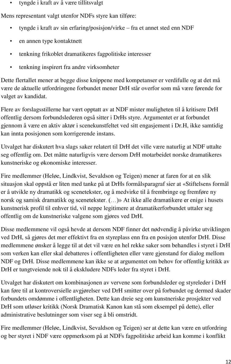 aktuelle utfordringene forbundet mener DrH står overfor som må være førende for valget av kandidat.