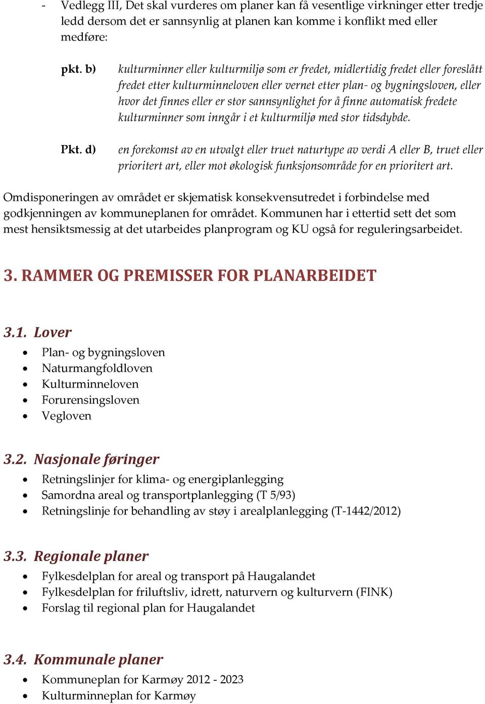 sannsynlighet for å finne automatisk fredete kulturminner som inngår i et kulturmiljø med stor tidsdybde.