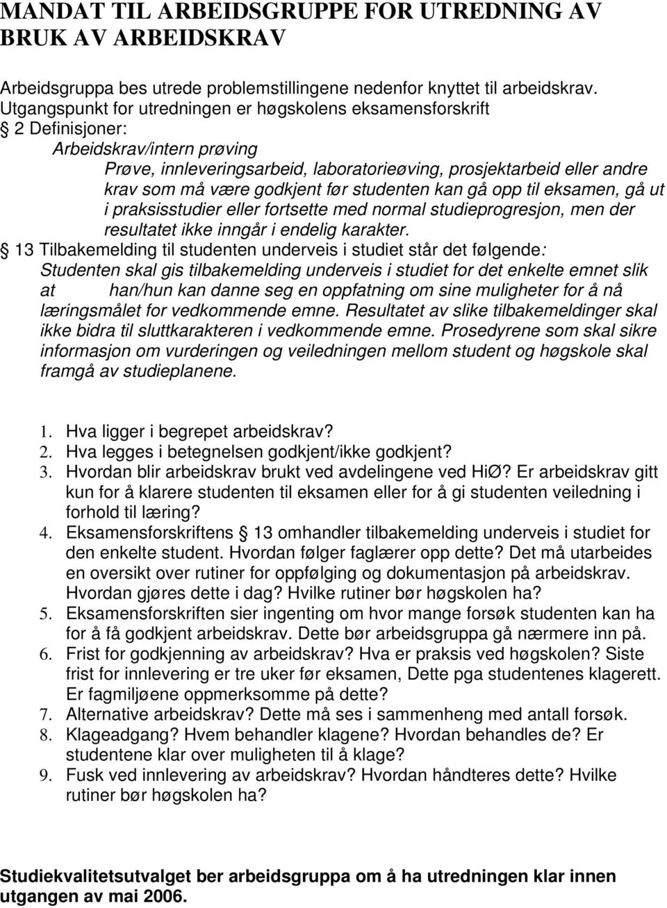 godkjent før studenten kan gå opp til eksamen, gå ut i praksisstudier eller fortsette med normal studieprogresjon, men der resultatet ikke inngår i endelig karakter.