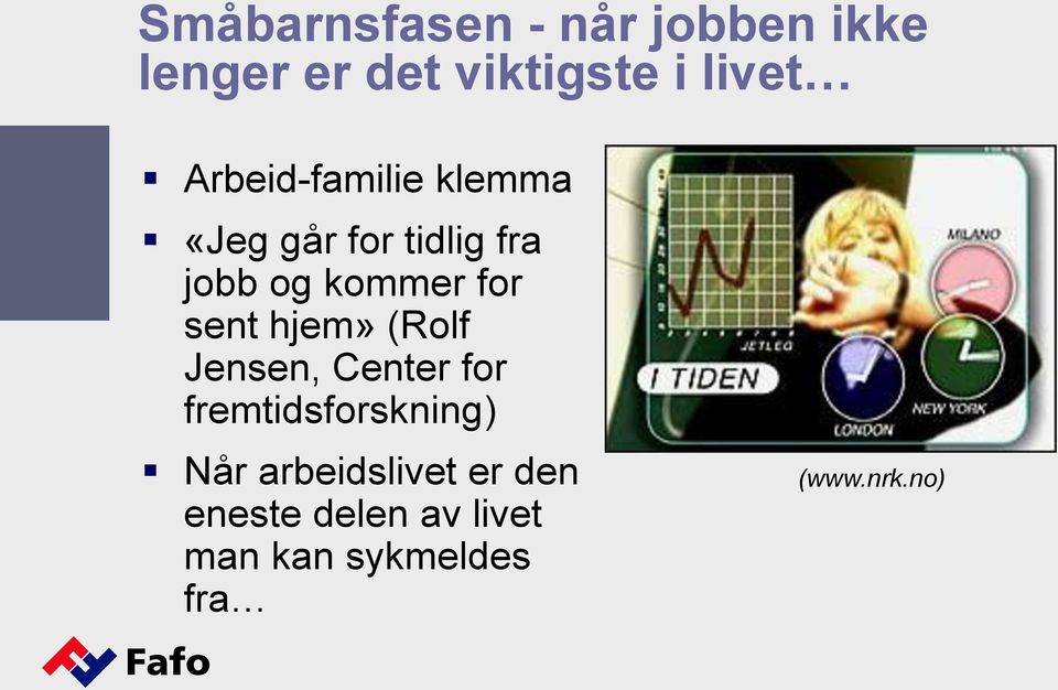 sent hjem» (Rolf Jensen, Center for fremtidsforskning) Når