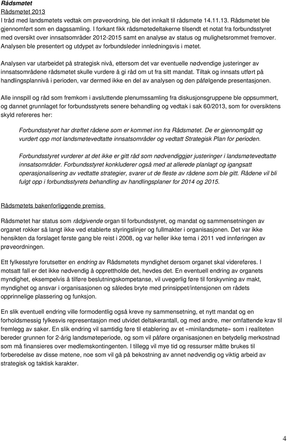 Analysen ble presentert og utdypet av forbundsleder innledningsvis i møtet.