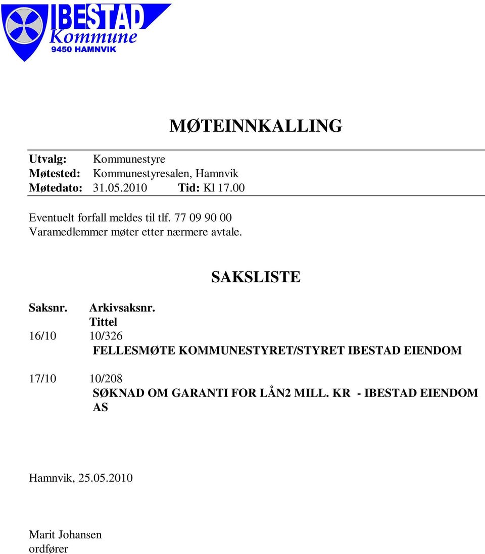 MØTEINNKALLING SAKSLISTE Saksnr. Arkivsaksnr.