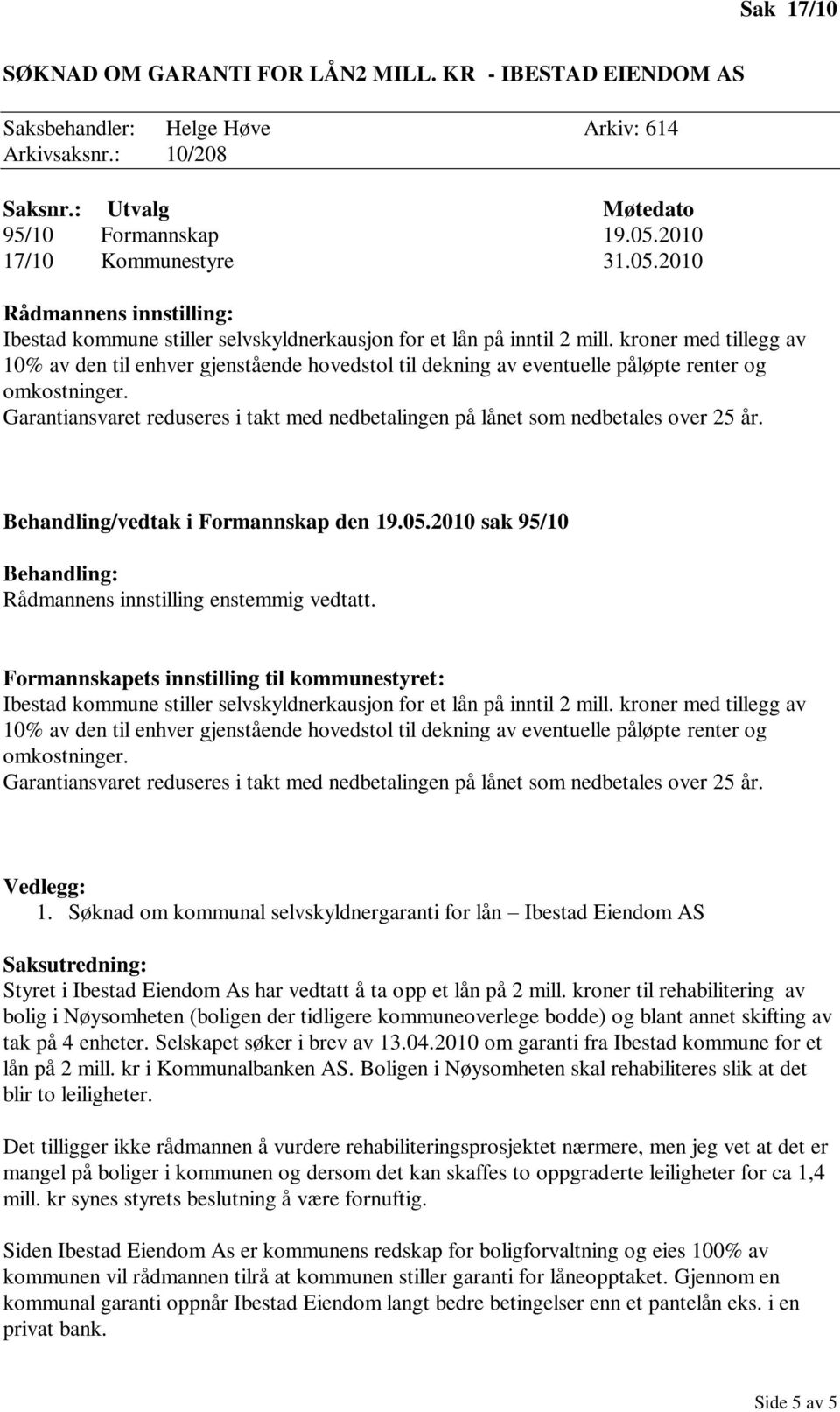 kroner med tillegg av 10% av den til enhver gjenstående hovedstol til dekning av eventuelle påløpte renter og omkostninger.