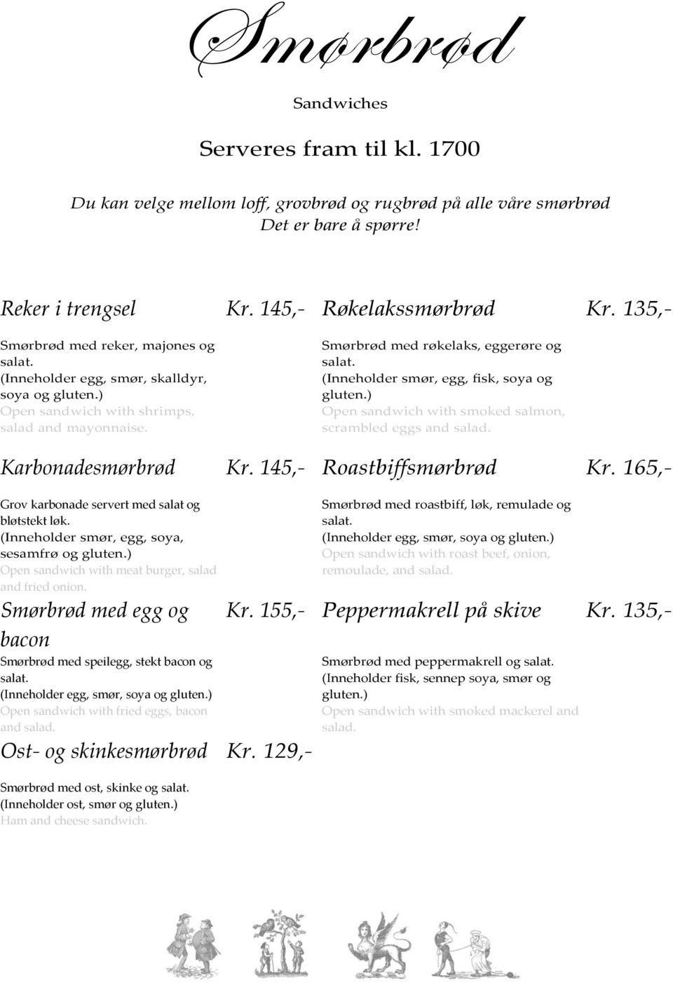 (Inneholder smør, egg, fisk, soya og gluten.) Open sandwich with smoked salmon, scrambled eggs and salad. Kr. 145,- Roastbiffsmørbrød Kr. 135,- Kr.