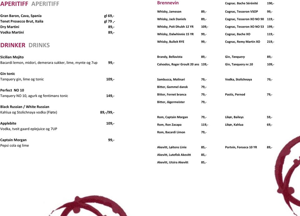 89,-/99,- Applebite 109,- Vodka, tveit gaard eplejuice og 7UP Captain Morgan 99,- Pepsi cola og lime Brennevin Cognac.