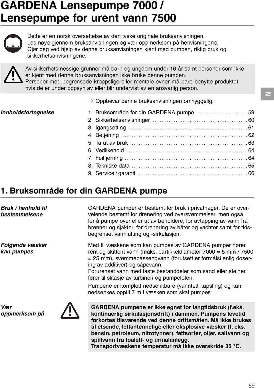 A Av sikkerhetsmessige grunner må barn og ungdom under 16 år samt personer som ikke er kjent med denne bruksanvisningen ikke bruke denne pumpen.