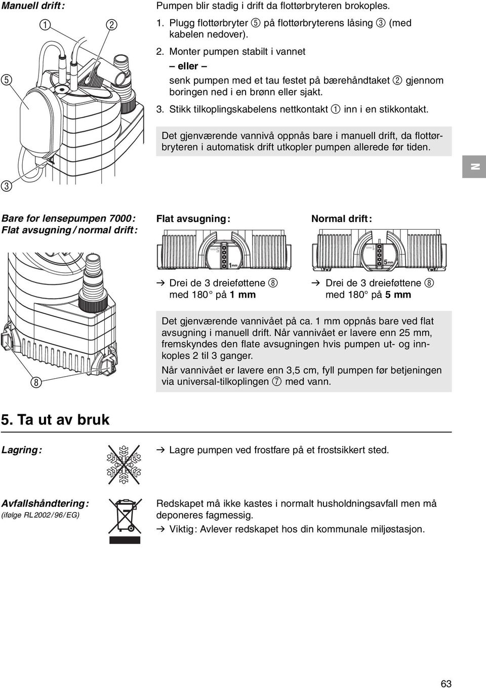 3 Bare for lensepumpen 7000: Flat avsugning / normal drift: Flat avsugning: ormal drift: v Drei de 3 dreieføttene 8 v Drei de 3 dreieføttene 8 med 180 på 1 mm med 180 på 5 mm 8 Det gjenværende