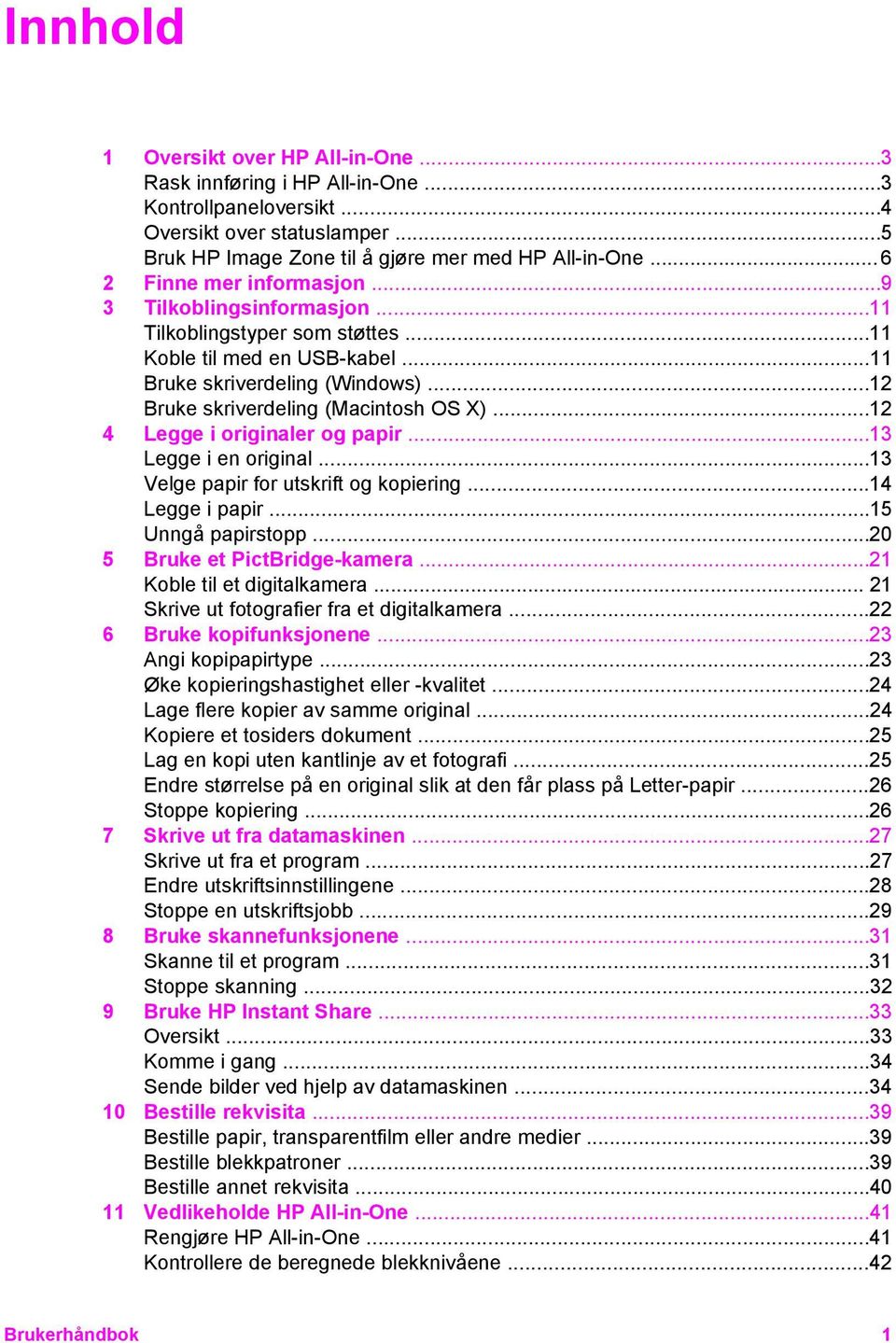 ..12 4 Legge i originaler og papir...13 Legge i en original...13 Velge papir for utskrift og kopiering...14 Legge i papir...15 Unngå papirstopp...20 5 Bruke et PictBridge-kamera.