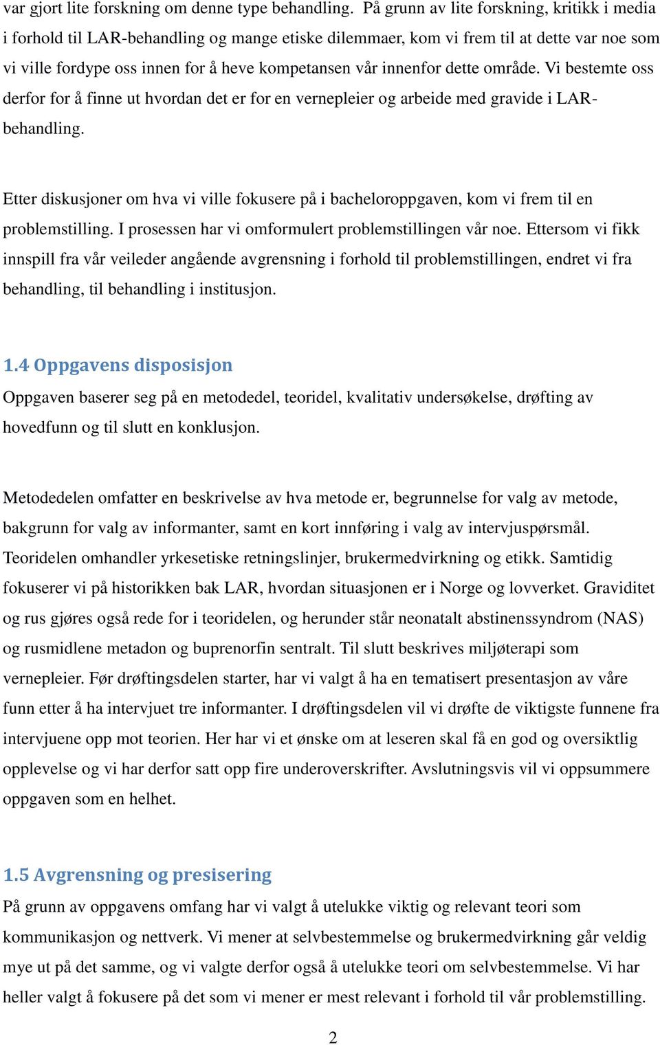 dette område. Vi bestemte oss derfor for å finne ut hvordan det er for en vernepleier og arbeide med gravide i LARbehandling.