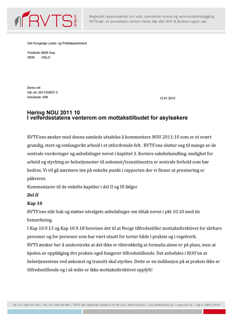 2012 Høring NOU 2011 10 I velferdsstatens venterom om mottakstilbudet for asylsøkere RVTS ene ønsker med denne samlede uttalelse å kommentere NOU 2011:10 som er et svært grundig, stort og omfangsrikt